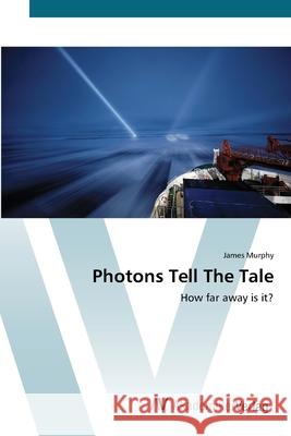 Photons Tell The Tale Murphy, James 9783639419481