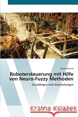 Robotersteuerung mit Hilfe von Neuro-Fuzzy Methoden Kanne, Juliana 9783639419566 AV Akademikerverlag