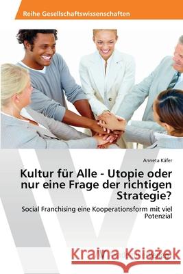 Kultur für Alle - Utopie oder nur eine Frage der richtigen Strategie? Käfer, Anneta 9783639419580