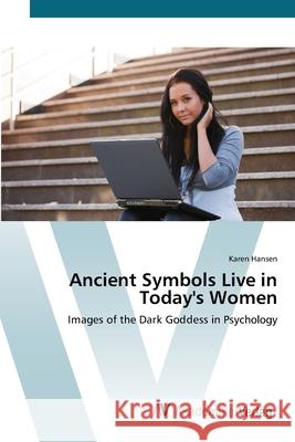 Ancient Symbols Live in Today's Women Hansen, Karen 9783639419610 AV Akademikerverlag