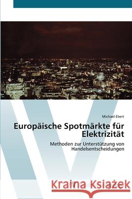 Europäische Spotmärkte für Elektrizität Ebert, Michael 9783639419757 AV Akademikerverlag