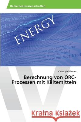 Berechnung von ORC-Prozessen mit Kältemitteln Wiesner, Christoph 9783639420234 AV Akademikerverlag