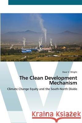 The Clean Development Mechanism Wright, Dave V. 9783639420647