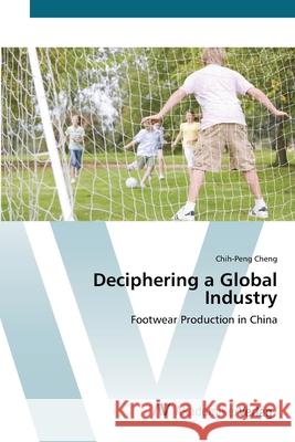 Deciphering a Global Industry Cheng, Chih-Peng 9783639420760