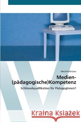 Medien-(pädagogische)Kompetenz Ester, Mechthild 9783639420951 AV Akademikerverlag