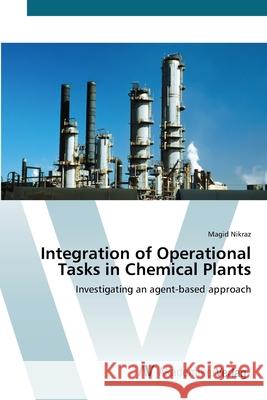 Integration of Operational Tasks in Chemical Plants Nikraz, Magid 9783639421279 AV Akademikerverlag