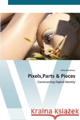 Pixels, Parts & Pieces Boudreau, Kelly 9783639421446