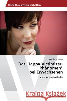 Das 'Happy-Victimizer-Phänomen' bei Erwachsenen Schröder Mareike 9783639421576