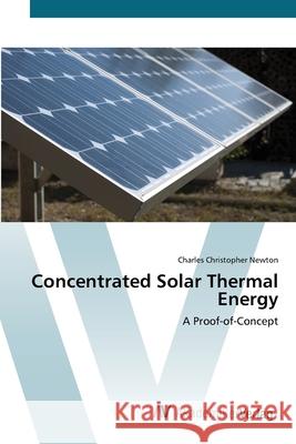 Concentrated Solar Thermal Energy Newton, Charles Christopher 9783639421965 AV Akademikerverlag