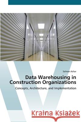 Data Warehousing in Construction Organizations Azhar, Salman 9783639421972