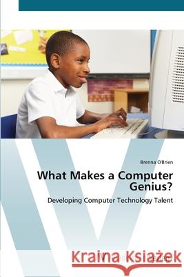 What Makes a Computer Genius? O'Brien, Brenna 9783639422528 AV Akademikerverlag