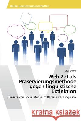 Web 2.0 als Präservierungsmethode gegen linguistische Extinktion Dikme, Ufuk 9783639422795