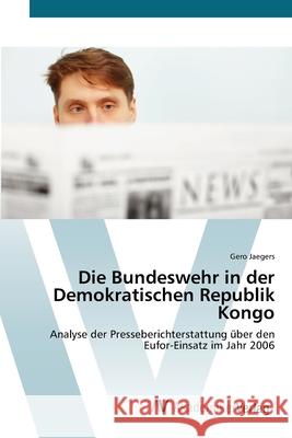 Die Bundeswehr in der Demokratischen Republik Kongo Jaegers, Gero 9783639423846 AV Akademikerverlag