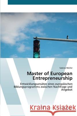 Master of European Entrepreneurship Müller, Sabine 9783639424072
