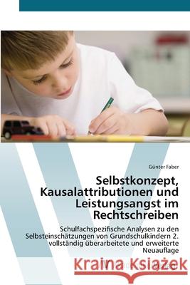 Selbstkonzept, Kausalattributionen & Leistungsangst im Rechtschreiben Faber, Günter 9783639424119 AV Akademikerverlag