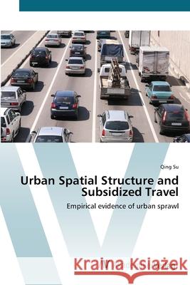 Urban Spatial Structure and Subsidized Travel Su, Qing 9783639425253 AV Akademikerverlag