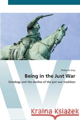 Being in the Just War Gray, Phillip W. 9783639425284