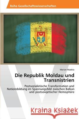 Die Republik Moldau und Transnistrien Madela, Marian 9783639425383