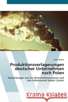 Produktionsverlagerungen deutscher Unternehmen nach Polen Böhm, Volker 9783639425574 AV Akademikerverlag