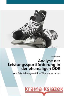Analyse der Leistungssportförderung in der ehemaligen DDR Krause, Jens 9783639426014