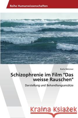 Schizophrenie im Film Das weisse Rauschen Metzner, Karla 9783639426151