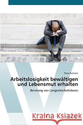 Arbeitslosigkeit bewältigen und Lebensmut erhalten Kuhnert, Peter 9783639426342 AV Akademikerverlag