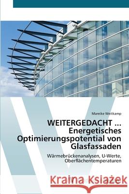 WEITERGEDACHT ... Energetisches Optimierungspotential von Glasfassaden Weitkamp, Mareike 9783639426625 AV Akademikerverlag