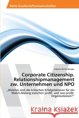 Corporate Citizenship. Relationshipmanagement zw. Unternehmen und NPO Rettenberger, Fabiola 9783639427639