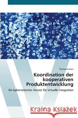 Koordination der kooperativen Produktentwicklung Fischer, Thomas 9783639427721