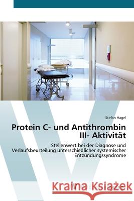 Protein C- und Antithrombin III- Aktivität Hagel, Stefan 9783639428209