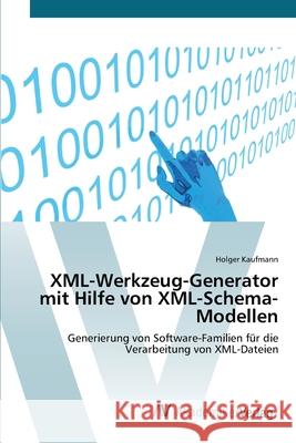 XML-Werkzeug-Generator mit Hilfe von XML-Schema-Modellen Kaufmann, Holger 9783639428216
