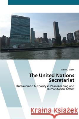 The United Nations Secretariat Mahn, Timo C. 9783639428599