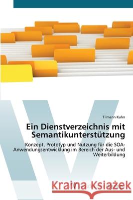 Ein Dienstverzeichnis mit Semantikunterstützung Kuhn, Tilmann 9783639428728 AV Akademikerverlag