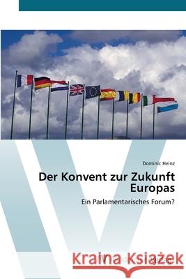 Der Konvent zur Zukunft Europas Heinz, Dominic 9783639428773 AV Akademikerverlag