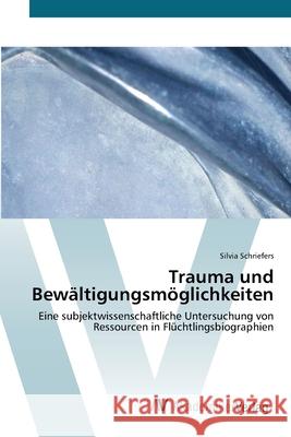 Trauma und Bewältigungsmöglichkeiten Schriefers, Silvia 9783639429473 AV Akademikerverlag