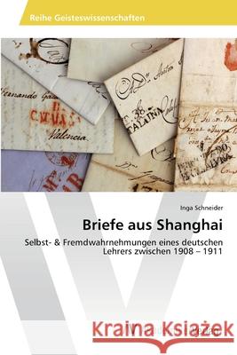 Briefe aus Shanghai Schneider, Inga 9783639429640 AV Akademikerverlag