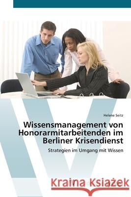 Wissensmanagement von Honorarmitarbeitenden im Berliner Krisendienst Seitz, Helene 9783639429701 AV Akademikerverlag