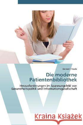 Die moderne Patientenbibliothek : Herausforderungen im Spannungsfeld von Gesundheitspolitik und Informationsgesellschaft Thiede, Doreen 9783639429794