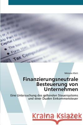 Finanzierungsneutrale Besteuerung von Unternehmen Klett, Melanie 9783639430042 AV Akademikerverlag