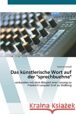 Das künstlerische Wort auf der sprechbuehne Arnold, Susanne 9783639430189 AV Akademikerverlag