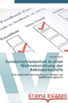 Kundenzufriedenheit in einer Wohneinrichtung der Behindertenhilfe : Eine empirische Untersuchung im Kontext von Qualitätsmanagement Fröhlich, Susanne 9783639430455 AV Akademikerverlag