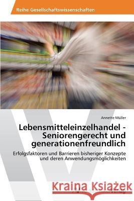 Lebensmitteleinzelhandel - Seniorengerecht und generationenfreundlich Müller Annette 9783639430738