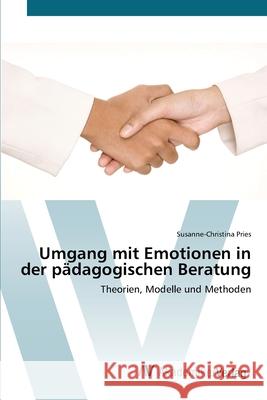 Umgang mit Emotionen in der pädagogischen Beratung Pries, Susanne-Christina 9783639430882