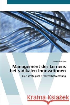Management des Lernens bei radikalen Innovationen Müller, Monika 9783639431032 AV Akademikerverlag