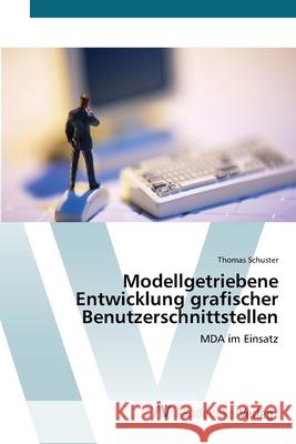 Modellgetriebene Entwicklung grafischer Benutzerschnittstellen Schuster, Thomas 9783639431384