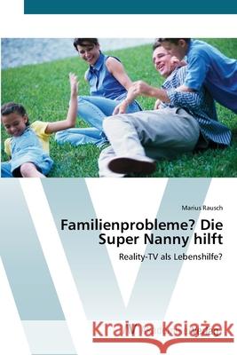 Familienprobleme? Die Super Nanny hilft Rausch, Marius 9783639431414 AV Akademikerverlag