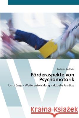 Förderaspekte von Psychomotorik Kaufhold, Melanie 9783639431445