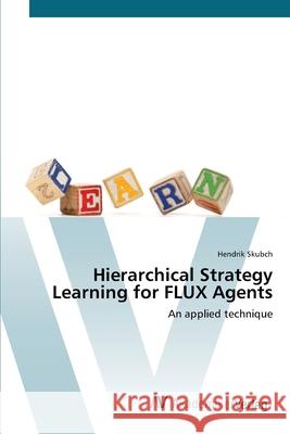 Hierarchical Strategy Learning for FLUX Agents Skubch, Hendrik 9783639431483 AV Akademikerverlag