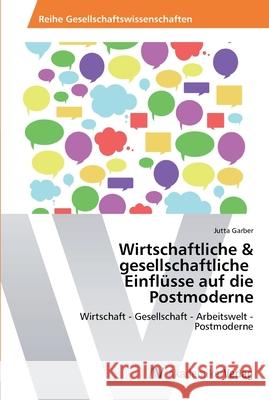 Wirtschaftliche & gesellschaftliche Einflüsse auf die Postmoderne Garber, Jutta 9783639431773 AV Akademikerverlag