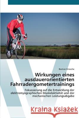 Wirkungen eines ausdauerorientierten Fahrradergometertrainings Kriesche, Bastian 9783639432305